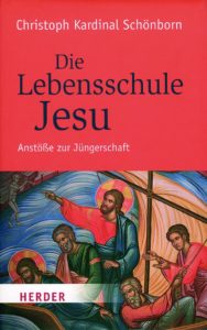 Christoph Kardinal Schönborn -Die Lebensschule Jesu